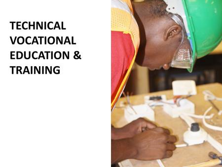 TECHNICAL VOCATIONAL EDUCATION & TRAINING. Technical Vocational Education and Training refers to those aspects of the educational process, involving in.