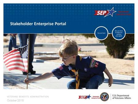 VETERANS BENEFITS ADMINISTRATION October 2015 Stakeholder Enterprise Portal.