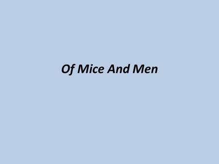 Of Mice And Men. John Steinbeck’s Life and Times (February 27, 1902 – December 20, 1968) As the author of twenty-seven books, including sixteen novels,