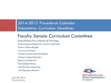 Faculty Senate Curriculum Committee Zsuzsa Balogh-Chair, Engineering Technology Carol Krugman-Hospitality Tourism and Events Andrew Pantos-English Laura.