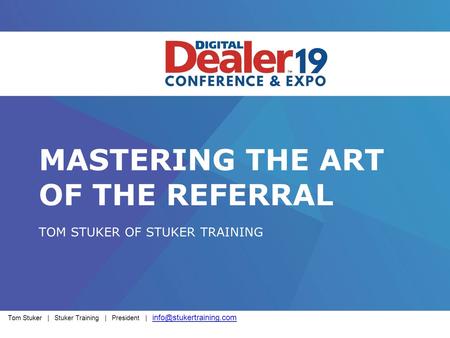 MASTERING THE ART OF THE REFERRAL TOM STUKER OF STUKER TRAINING Tom Stuker | Stuker Training | President |