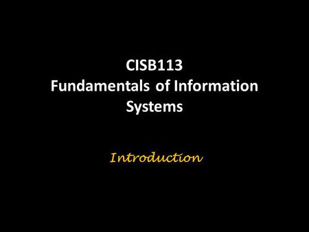 CISB113 Fundamentals of Information Systems Introduction.