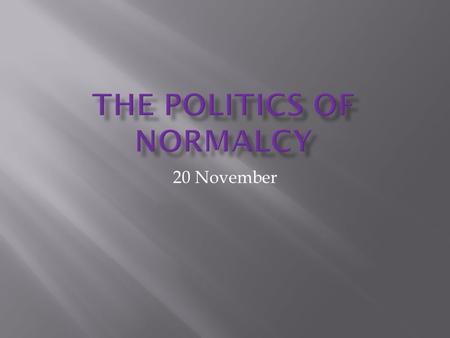 20 November.  Senator from Ohio who promised to bring America “back to normalcy.”  This Promise would lead him right to the White House  Normalcy meant.