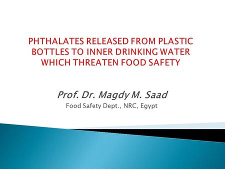 Prof. Dr. Magdy M. Saad Food Safety Dept., NRC, Egypt.