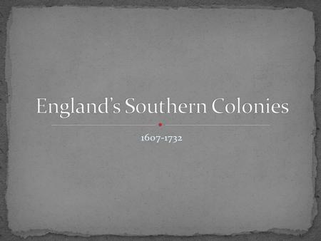 1607-1732. Describe how Jamestown was settled, why the colony struggled, and how it survived. Explain the relationship of Indians and settlers in the.