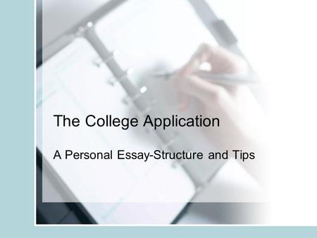 The College Application A Personal Essay-Structure and Tips.