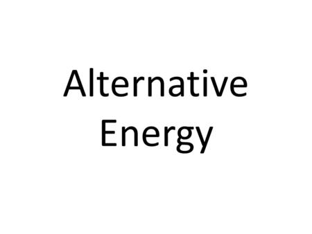 Alternative Energy. Hydroelectric Power Running water, either directly from a fast flowing river, or usually from a river that has been dammed, turns.