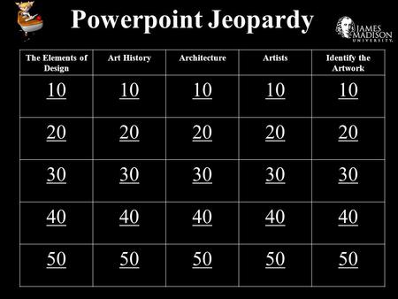 Powerpoint Jeopardy The Elements of Design Art HistoryArchitectureArtistsIdentify the Artwork 10 20 30 40 50.