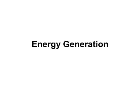 Energy Generation. How many forms of energy generation can you think of? What fuel do you think generates the most power in the country?