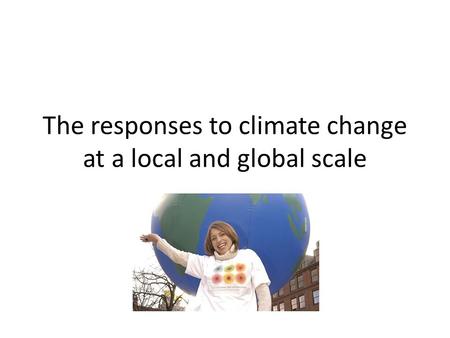 The responses to climate change at a local and global scale.