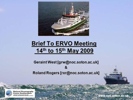 Brief To ERVO Meeting 14 th to 15 th May 2009 Geraint West & Roland Rogers