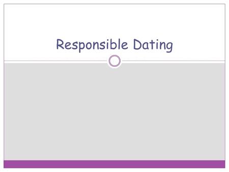 Responsible Dating. Dating VIDEO CLIP https://www.youtube.com/watch?v=HcHdy_Vc1DY.