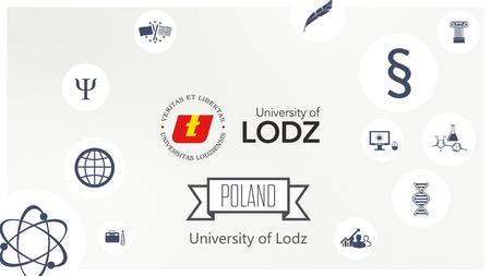 University of Lodz. Poland Łódź Łódzkie Region – facts and figures  situated in the centre of Poland;  characterised by a long and strong industrial.