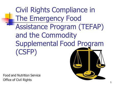 1 Civil Rights Compliance in The Emergency Food Assistance Program (TEFAP) and the Commodity Supplemental Food Program (CSFP) Food and Nutrition Service.