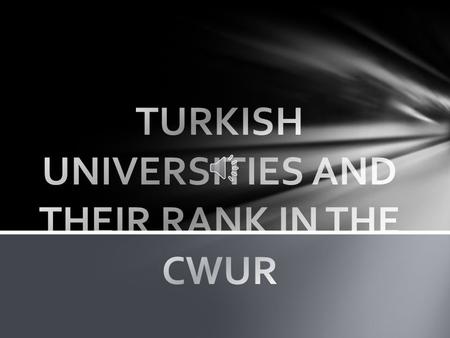 In Turkey.,there are 180 universities and academies in total:  104 of them are State Universities (five of which are technical universities, two are.