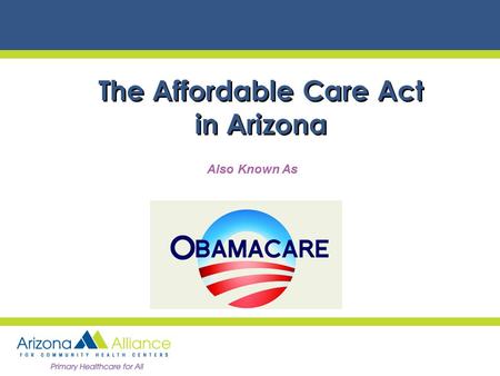 The Affordable Care Act in Arizona Also Known As.