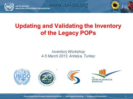 1 Updating and Validating the Inventory of the Legacy POPs Inventory Workshop 4-5 March 2013, Antalya, Turkey.