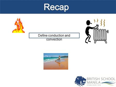 Define conduction and convection. Objectives Know: How heat is transferred by radiation Understand: Which situations use radiation in everyday life Outcomes.