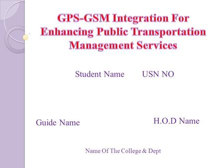 Student Name USN NO Guide Name H.O.D Name Name Of The College & Dept.