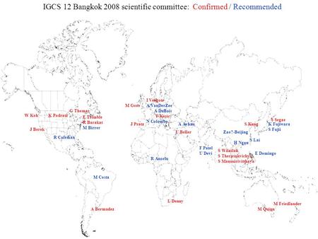 IGCS 12 Bangkok 2008 scientific committee: Confirmed / Recommended S Segae S Fujii E Domingo S Lai Zao?-Beijing G Thomas M Quinn M Friedlander S Kang A.