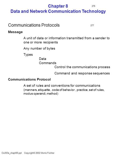 Cis303a_chapt08.ppt Copyright© 2002 Morris Fulcher Chapter 8 Data and Network Communication Technology Communications Protocols Message A unit of data.