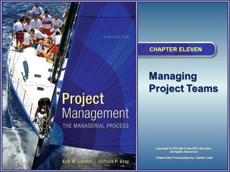 Managing Project Teams CHAPTER ELEVEN PowerPoint Presentation by Charlie Cook Copyright © 2014 McGraw-Hill Education. All Rights Reserved.