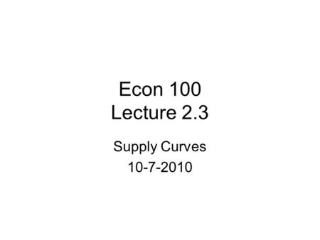 Econ 100 Lecture 2.3 Supply Curves 10-7-2010. Figure 4.8 The Individual Firm Supply Schedule and Curve Supply curve is a marginal cost (MC) curve.