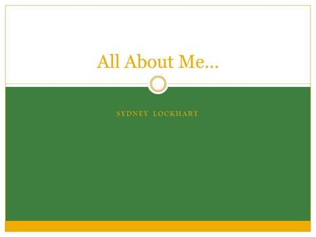 All About Me… SYDNEY LOCKHART. Maggie’s Page Me My name is Sydney Lockhart. I was born in Nashville, Tennessee. My birthday is December 15, 1994. My.