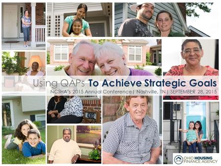 Using QAPs To Achieve Strategic Goals NCSHA’s 2015 Annual Conference| Nashville, TN| SEPTEMBER 28, 2015.