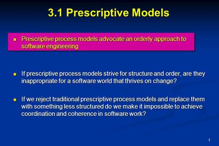 3.1 Prescriptive Models Prescriptive process models advocate an orderly approach to software engineering If prescriptive process models strive for structure.