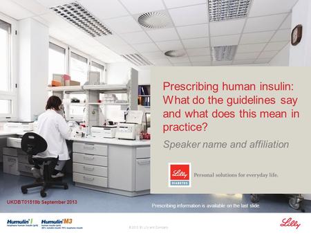 Company Confidential © 2012 Eli Lilly and Company Prescribing human insulin: What do the guidelines say and what does this mean in practice? Speaker name.