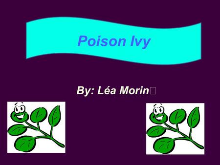 By: Léa Morin ★ Poison Ivy. History of the plant.