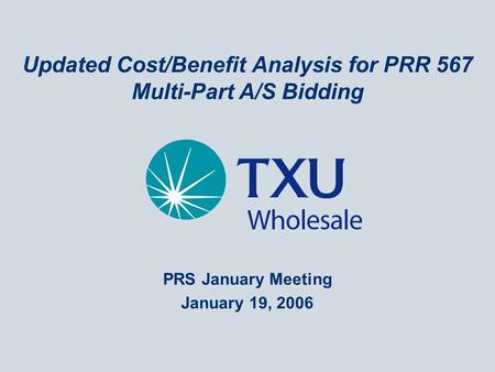 Updated Cost/Benefit Analysis for PRR 567 Multi-Part A/S Bidding PRS January Meeting January 19, 2006.