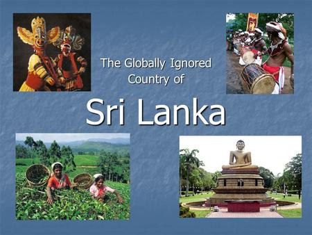 The Globally Ignored Country of Sri Lanka. Lesson #1: Map/Globe Skills Anuradhapura – D4 Polonnaruwa – E5 Kandy – G4 Map of Sri Lanka.