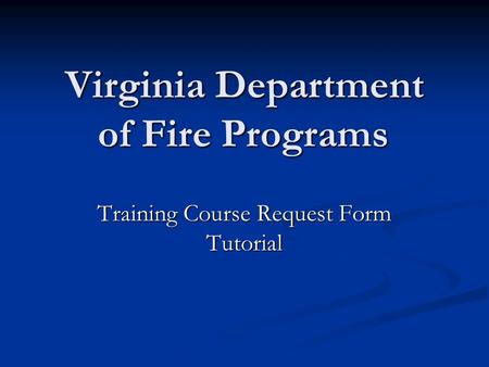 Virginia Department of Fire Programs Training Course Request Form Tutorial.