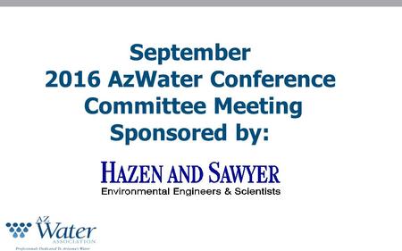 September 2016 AzWater Conference Committee Meeting Sponsored by: