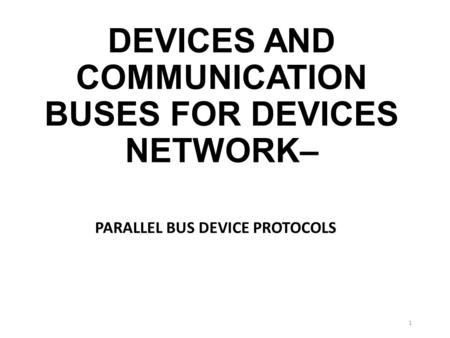 DEVICES AND COMMUNICATION BUSES FOR DEVICES NETWORK– PARALLEL BUS DEVICE PROTOCOLS 1.