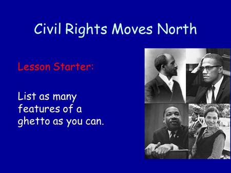 Civil Rights Moves North Lesson Starter: List as many features of a ghetto as you can.