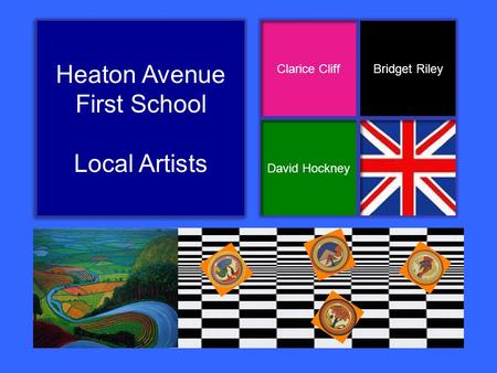 Heaton Avenue First School Local Artists Heaton Avenue First School Local Artists Clarice Cliff David Hockney Bridget Riley.