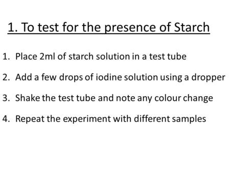 1. To test for the presence of Starch