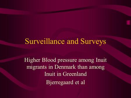 Surveillance and Surveys Higher Blood pressure among Inuit migrants in Denmark than among Inuit in Greenland Bjerregaard et al.