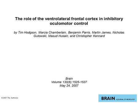 The role of the ventrolateral frontal cortex in inhibitory oculomotor control by Tim Hodgson, Marcia Chamberlain, Benjamin Parris, Martin James, Nicholas.