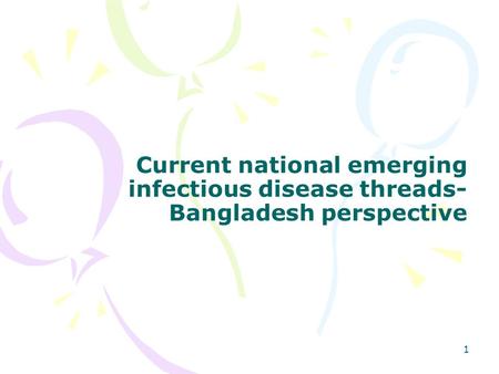 1 Current national emerging infectious disease threads- Bangladesh perspective.