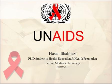 UNAIDS Hasan Shahbazi Ph.D Student in Health Education & Health Promotion Tarbiat Modares University January 2015.