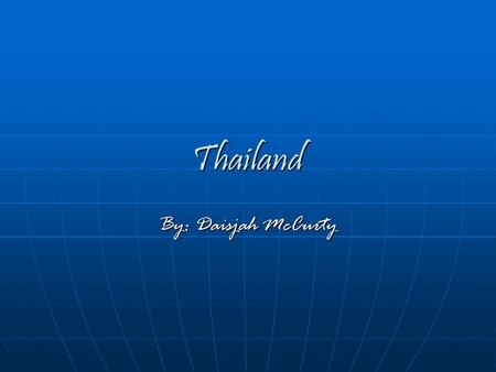 Thailand By: Daisjah McCurty. Thailand It is part of Asia and it’s north-west of the south china sea. It is the south of Laos. It is part of Asia and.