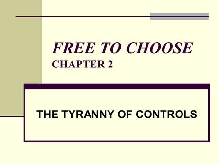 FREE TO CHOOSE CHAPTER 2 THE TYRANNY OF CONTROLS.