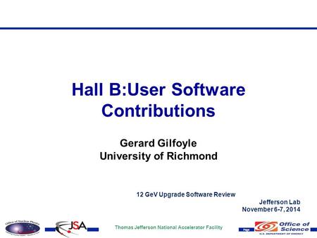 Thomas Jefferson National Accelerator Facility Page Hall B:User Software Contributions Gerard Gilfoyle University of Richmond 12 GeV Upgrade Software Review.