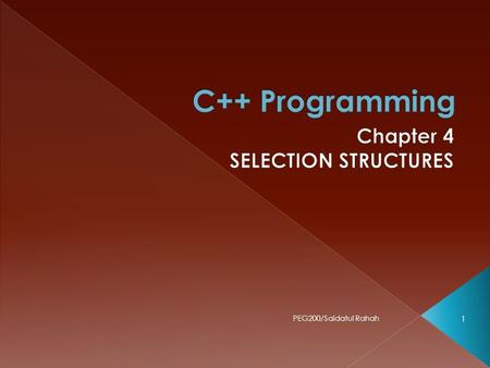 PEG200/Saidatul Rahah 1.  Selection Criteria › if..else statement › relational operators › logical operators  The if-then-else Statement  Nested if.