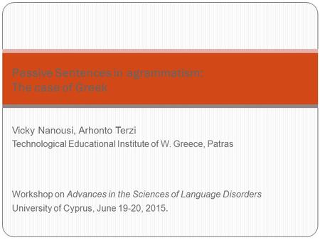 Vicky Nanousi, Arhonto Terzi Technological Educational Institute of W. Greece, Patras Workshop on Advances in the Sciences of Language Disorders University.