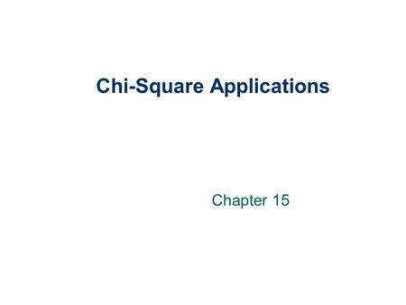 Chi-Square Applications Chapter 15. 15-2 GOALS 1. List the characteristics of the chi-square distribution. 2. Conduct a test of hypothesis comparing an.